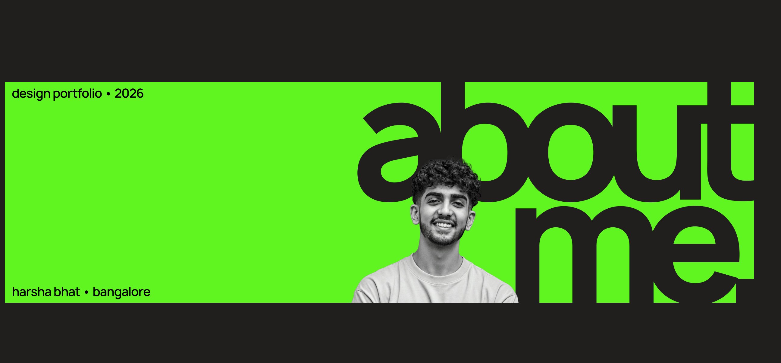 About me. Design portfolio 2026. Harsha Bhat, Bangalore.
